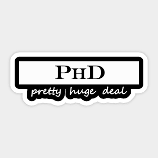 pretty huge deal phd Sticker